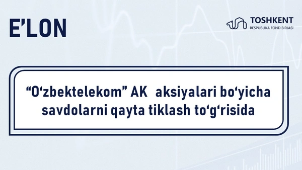 “O‘zbektelekom” AK  aksiyalari bo‘yicha savdolarni qayta tiklash to‘g‘risida