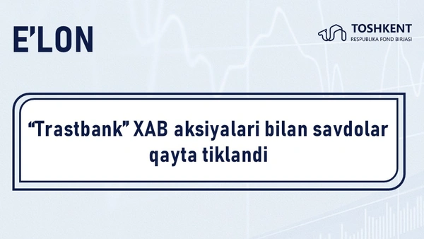 “Trastbank” XAB aksiyalari bilan savdolar qayta tiklandi