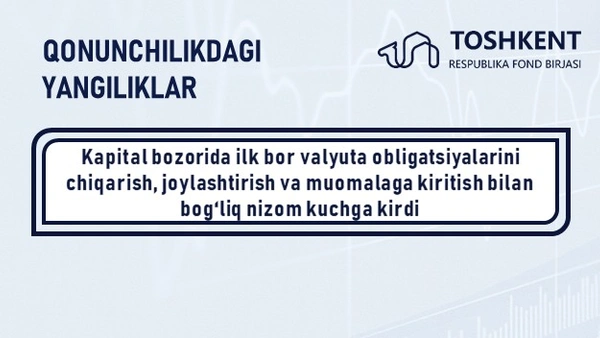 Kapital bozorida ilk bor valyuta obligatsiyalarini chiqarish, joylashtirish va muomalaga kiritish bilan bog‘liq nizom kuchga kirdi  