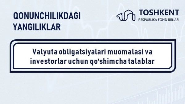 Valyuta obligatsiyalari muomalasi va investorlar uchun qo‘shimcha talablar