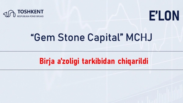 “Gem Stone Capital” MCHJ investitsiya vositachisi Birja a’zoligi tarkibidan chiqarildi