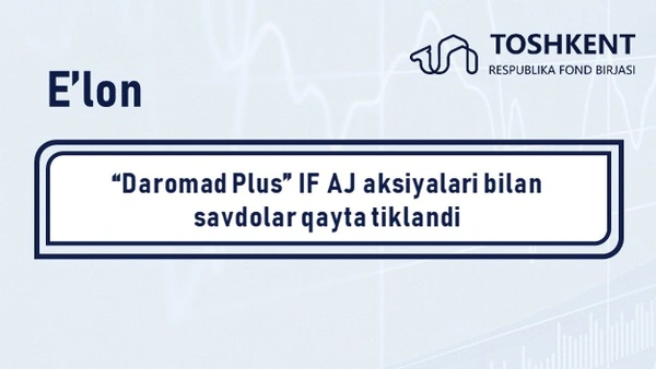 “Daromad Plus” IF AJ aksiyalari bilan savdolar qayta tiklandi