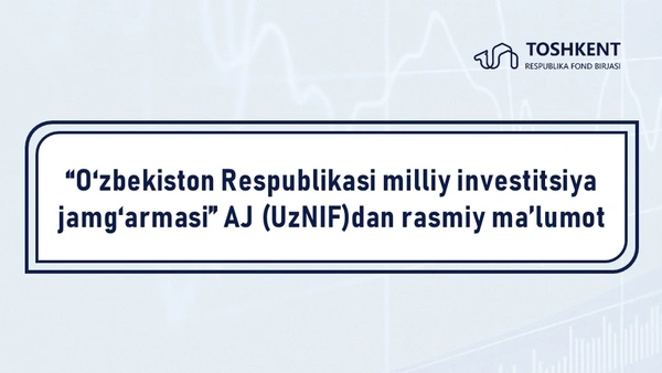 “O‘zbekiston Respublikasi milliy investitsiya jamg‘armasi” AJ (UzNIF)dan rasmiy ma’lumot